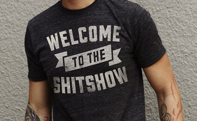 welcome to the shit show