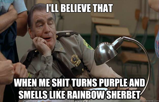 super troopers quote shit turns purple