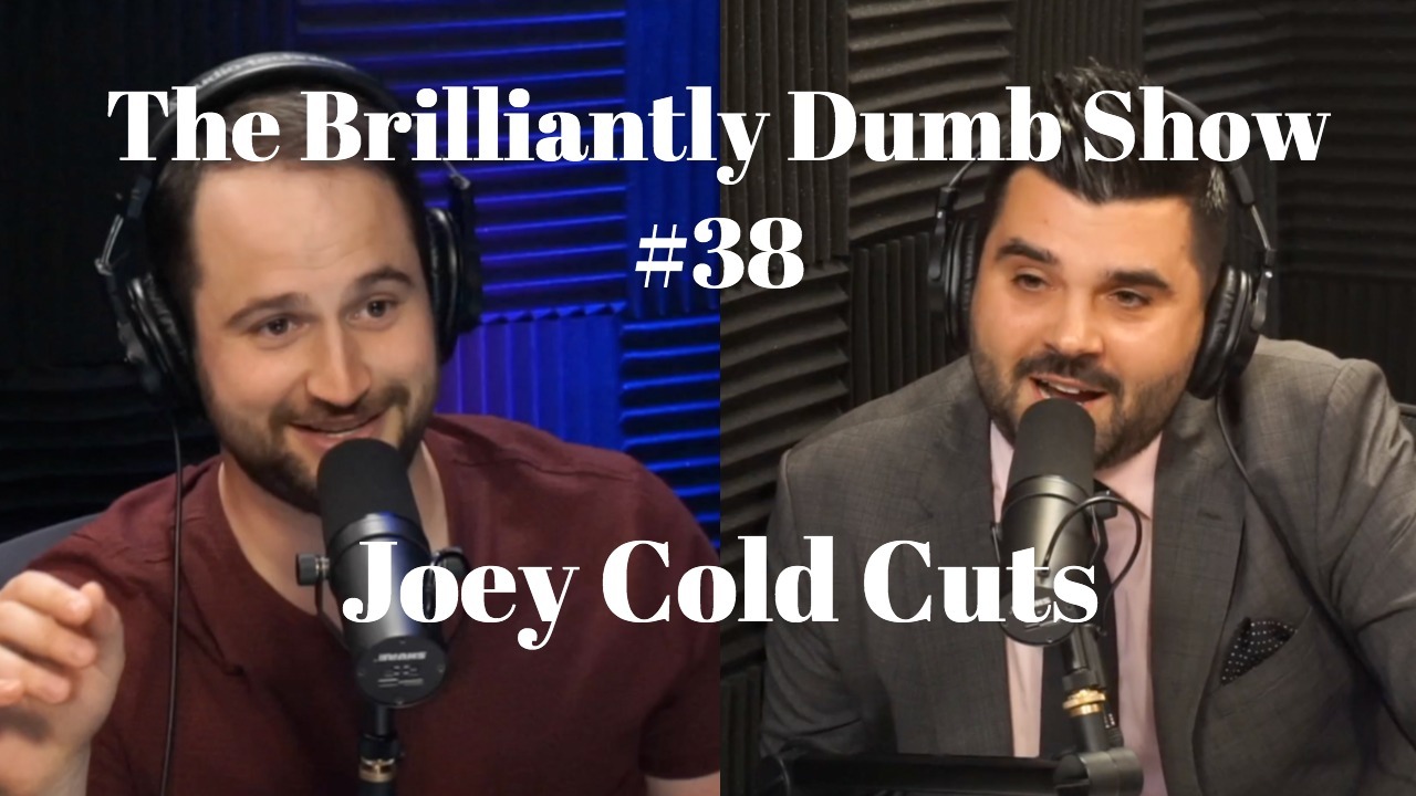 The Brilliantly Dumb Show Ep. 38 Joey Cold Cuts And The Differences