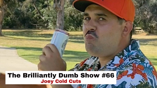 the brilliantly dumb show joey cold cuts episode 66