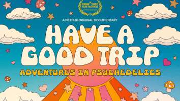 Netflix’s ‘Have A Good Trip’ Doc Is Essentially A Hilarious Celebrity-Filled PSA About Why You Should Try Drugs