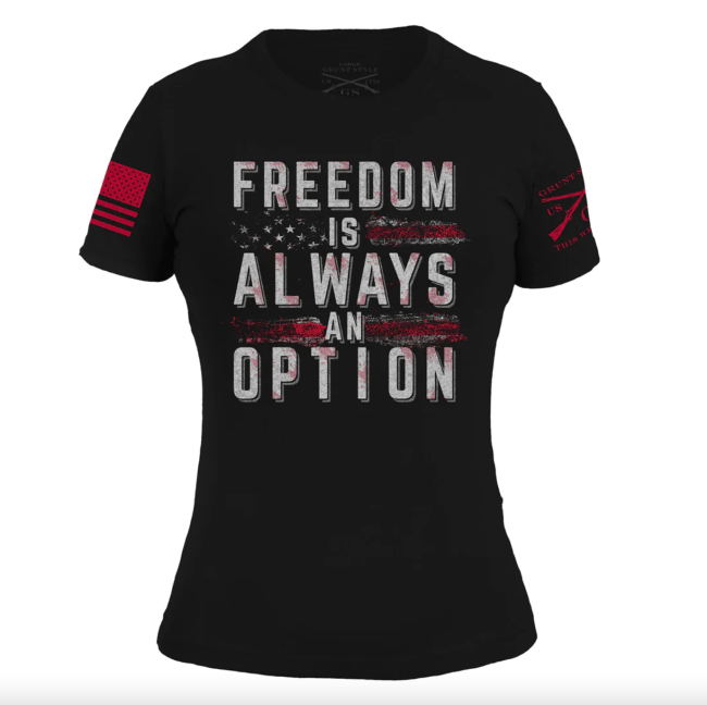 Grunt Style women's T-shirt that says Freedom Is Always An Option