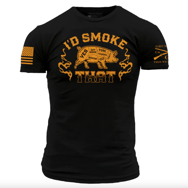 Grunt Style I'd Smoke That T-Shirt