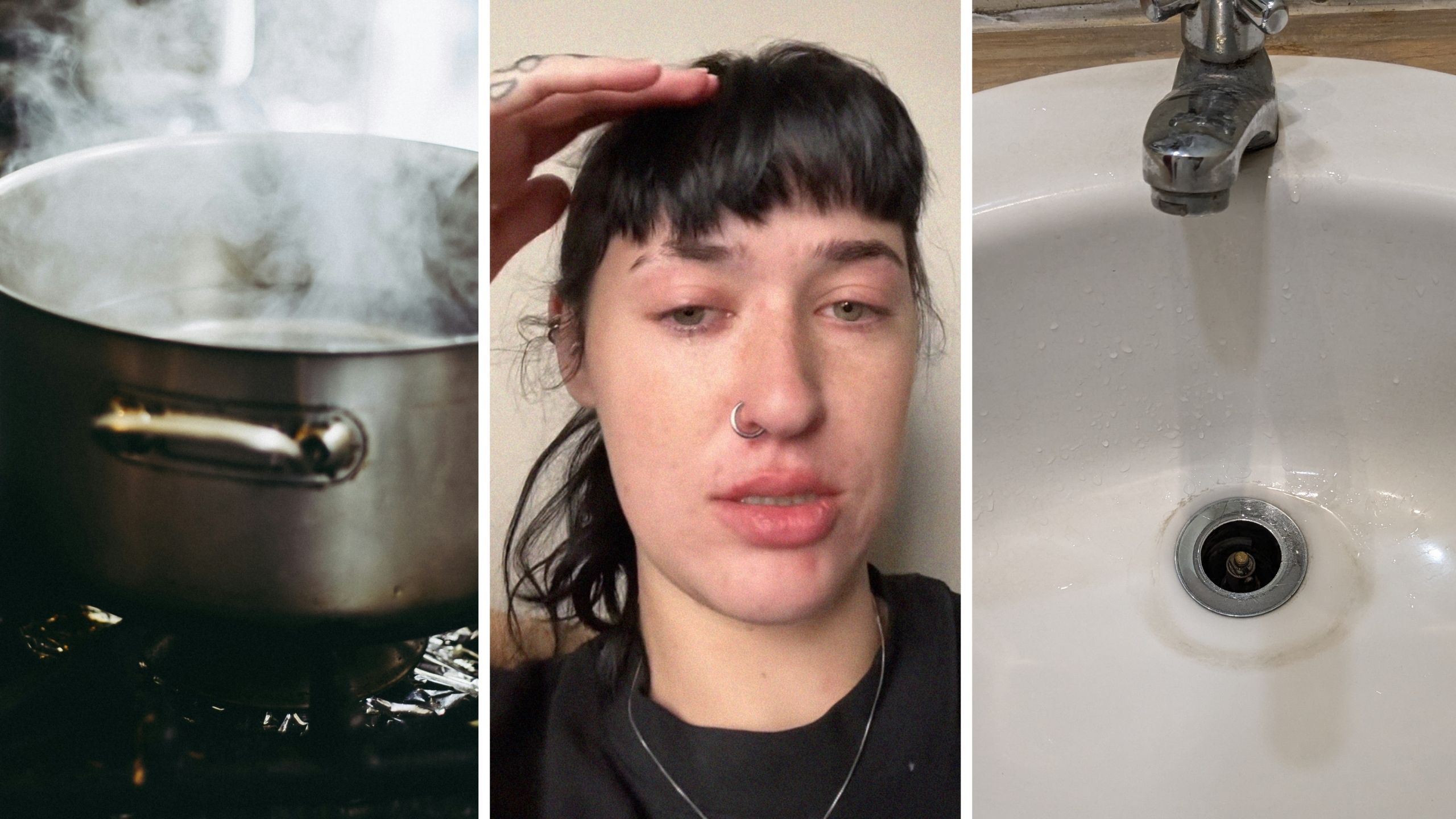 boiling water (l) woman shares bathroom sink issue (c) bathroom sink (r)