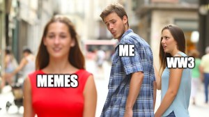 funniest distracted boyfriend meme ww3 joke