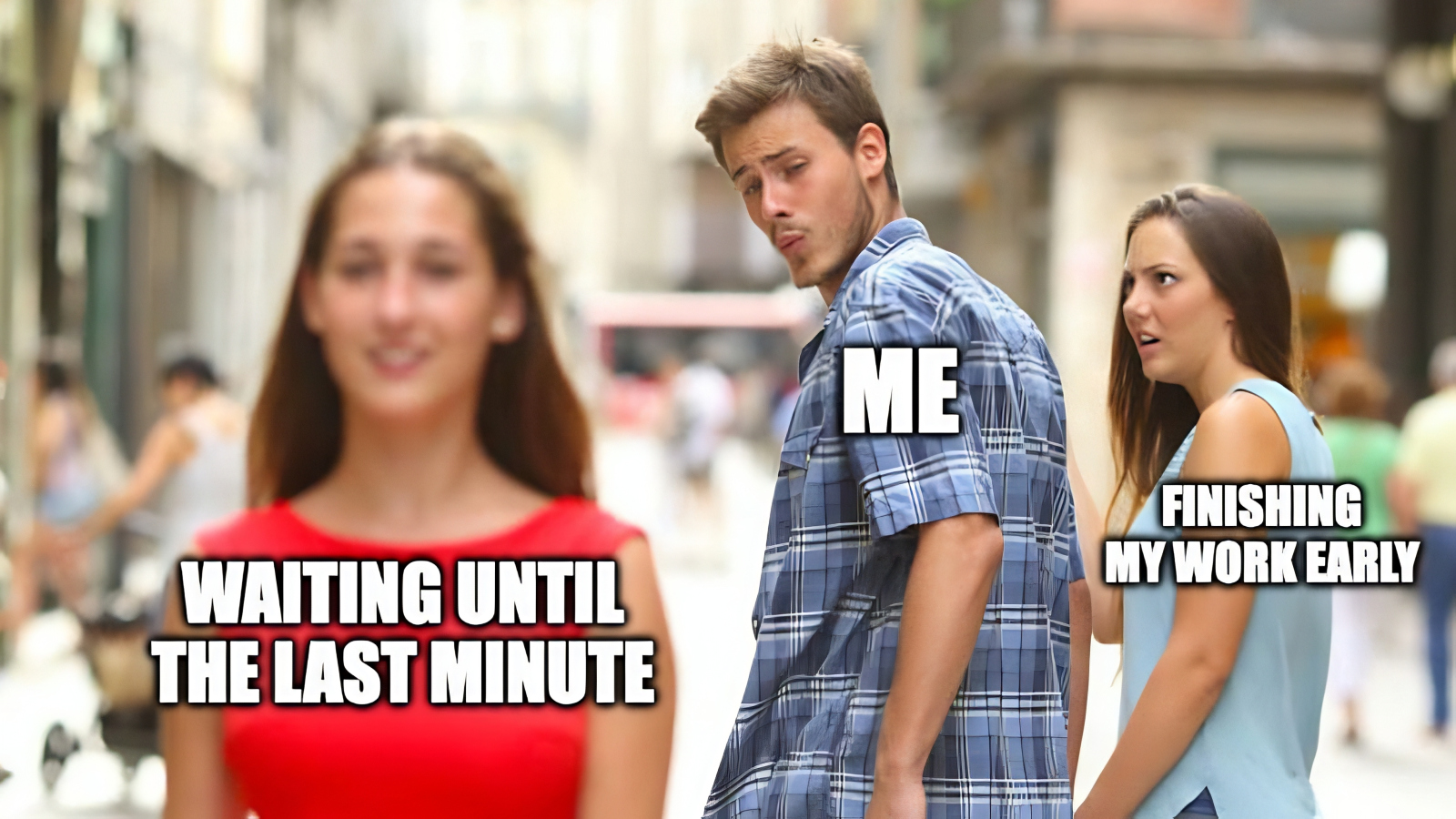 funny Distracted Boyfriend meme about procrastination and waiting until the last moment